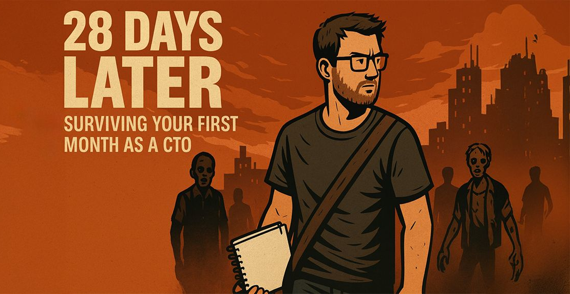 28 Days Later: Surviving Your First Month as a CTO